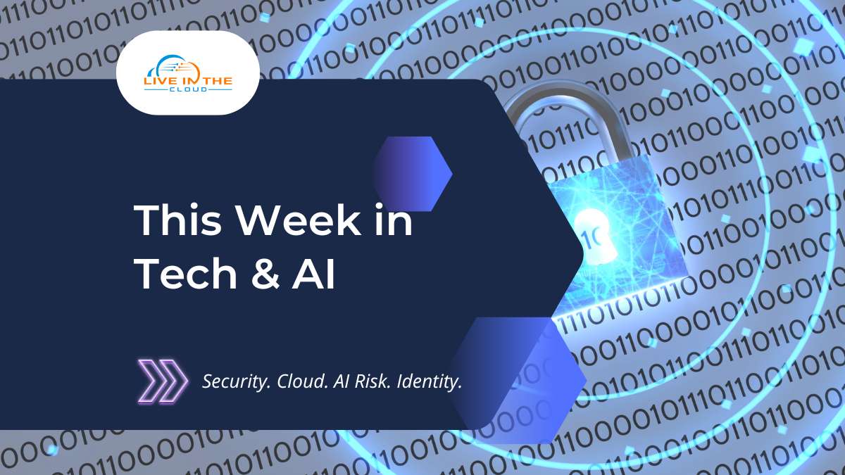 This week in Tech & AI This Week in Tech and AI insights covering cybersecurity, cloud security, AI risk, identity, and regulation